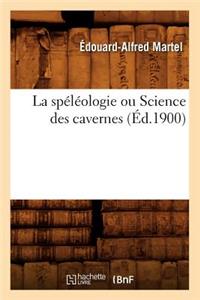 La Spéléologie Ou Science Des Cavernes (Éd.1900)