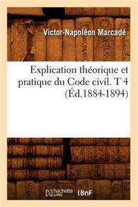 Explication Théorique Et Pratique Du Code Civil. T 4 (Éd.1884-1894)