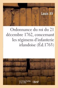 Ordonnance Du Roi Du 21 Décembre 1762, Concernant Les Régimens d'Infanterie Irlandoise