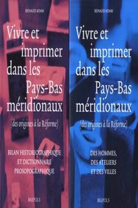 Vivre Et Imprimer Dans Les Pays-Bas Meridionaux (Des Origines a la Reforme)