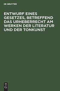 Entwurf eines Gesetzes, betreffend das Urheberrecht am Werken der Literatur und der Tonkunst