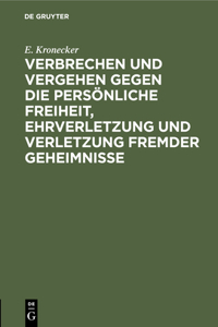Verbrechen Und Vergehen Gegen Die Persönliche Freiheit, Ehrverletzung Und Verletzung Fremder Geheimnisse