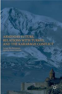 Armenia's Future, Relations with Turkey, and the Karabagh Conflict