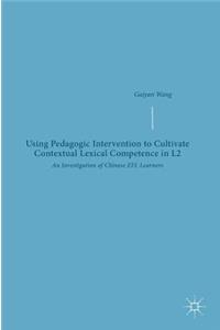 Using Pedagogic Intervention to Cultivate Contextual Lexical Competence in L2
