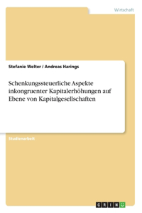 Schenkungssteuerliche Aspekte inkongruenter Kapitalerhöhungen auf Ebene von Kapitalgesellschaften