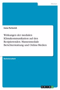 Wirkungen der medialen Klimakommunikation auf den Rezipierenden. Massenmediale Berichterstattung und Online-Medien