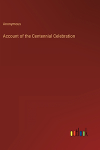 Account of the Centennial Celebration