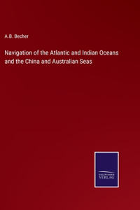 Navigation of the Atlantic and Indian Oceans and the China and Australian Seas
