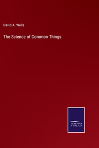 The Science of Common Things