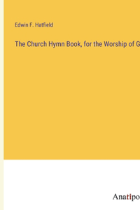 Church Hymn Book, for the Worship of God