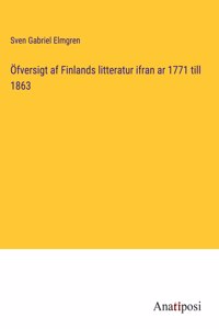 Öfversigt af Finlands litteratur ifran ar 1771 till 1863