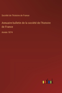 Annuaire-bulletin de la société de l'histoire de France