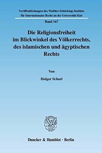 Die Religionsfreiheit Im Blickwinkel Des Volkerrechts, Des Islamischen Und Agyptischen Rechts