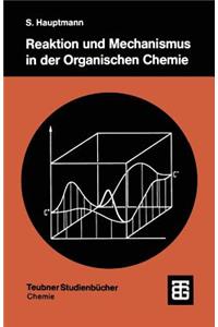 Reaktion Und Mechanismus in Der Organischen Chemie