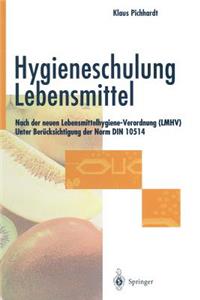 Hygieneschulung Lebensmittel: Nach Der Neuen Lebensmittelhygiene-Verordnung (Lmhv) Unter Berücksichtigung Der Norm Din 10514