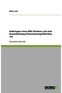Anbringen eines BNC-Steckers auf eine Koaxialleitung (Unterweisung Elektriker, -in)