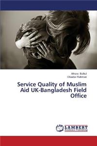 Service Quality of Muslim Aid UK-Bangladesh Field Office