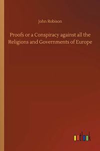 Proofs or a Conspiracy against all the Religions and Governments of Europe