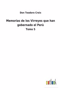 Memorias de los Virreyes que han gobernado el Perù