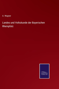 Landes und Volkskunde der Bayerischen Rheinpfalz