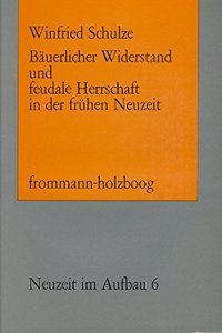 Bauerlicher Widerstand Und Feudale Herrschaft in Der Fruhen Neuzeit