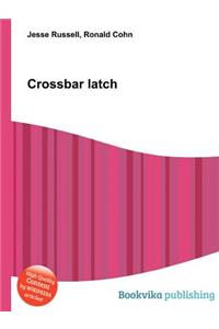 Crossbar Latch