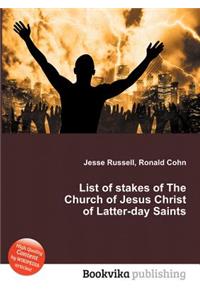 List of Stakes of the Church of Jesus Christ of Latter-Day Saints