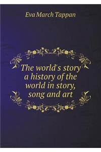 The World's Story a History of the World in Story, Song and Art