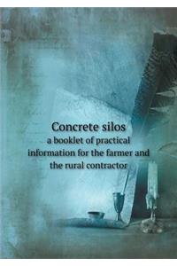 Concrete Silos a Booklet of Practical Information for the Farmer and the Rural Contractor