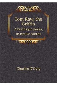 Tom Raw, the Griffin a Burlesque Poem, in Twelve Cantos