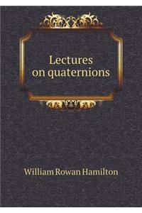 Lectures on Quaternions