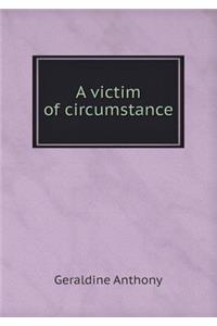 A Victim of Circumstance