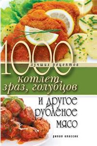 1000 Best Recipes for Burgers, Zrazy, Cabbage and Other Minced Meat