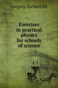 Exercises in practical physics for schools of science