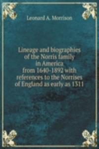 Lineage and biographies of the Norris family in America from 1640-1892 with references to the Norrises of England as early as 1311