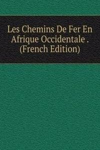 Les Chemins De Fer En Afrique Occidentale . (French Edition)