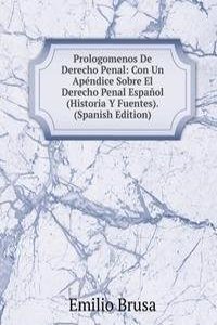 Prologomenos De Derecho Penal: Con Un Apendice Sobre El Derecho Penal Espanol (Historia Y Fuentes). (Spanish Edition)