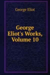 George Eliot's Works, Volume 10