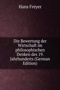 Die Bewertung der Wirtschaft im philosophischen Denken des 19. Jahrhunderts (German Edition)