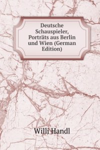 Deutsche Schauspieler, Portrats aus Berlin und Wien (German Edition)