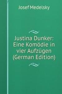 Justina Dunker: Eine Komodie in vier Aufzugen (German Edition)