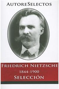 Friedrich Nietzsche 1844-1900 Seleccion