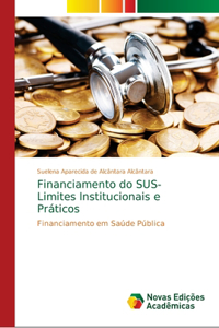 Financiamento do SUS- Limites Institucionais e Práticos