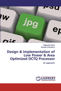 Design & Implementation of Low Power & Area Optimized DCTQ Processor