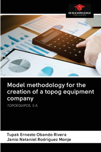 Model methodology for the creation of a topog equipment company