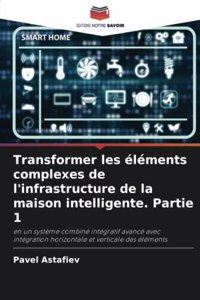 Transformer les éléments complexes de l'infrastructure de la maison intelligente. Partie 1