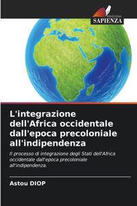 L'integrazione dell'Africa occidentale dall'epoca precoloniale all'indipendenza