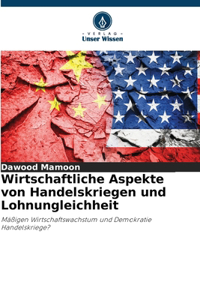 Wirtschaftliche Aspekte von Handelskriegen und Lohnungleichheit