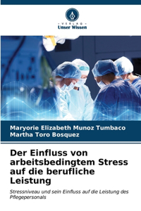 Einfluss von arbeitsbedingtem Stress auf die berufliche Leistung