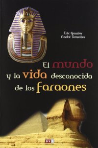 Mundo y la vida desconocida de los faraones